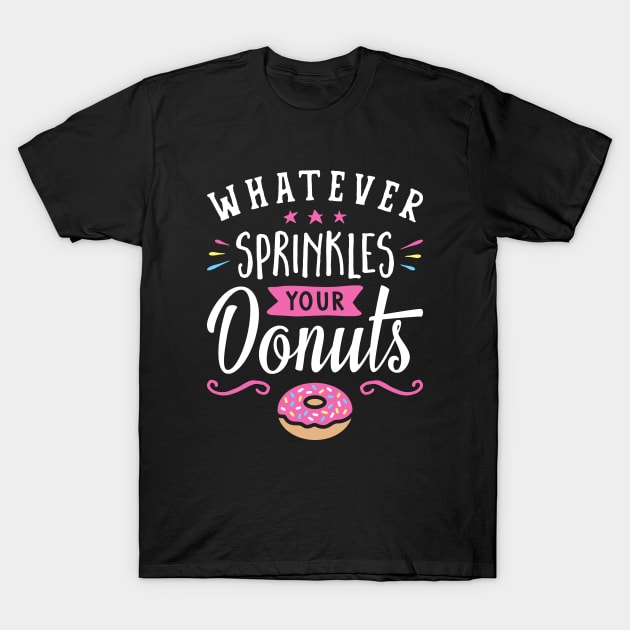 Whatever Sprinkles your Donuts v2 T-Shirt by brogressproject